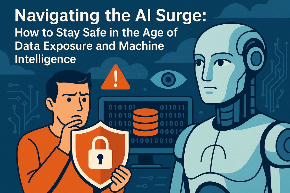 Navigating the AI Surge: How to Stay Safe in the Age of Data Exposure and Machine Intelligence
